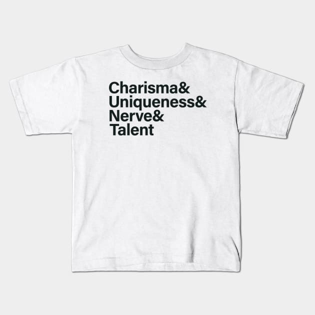 Charisma & Uniqueness & Nerve & Talent Kids T-Shirt by sergiovarela